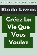 Créez La Vie Que Vous Voulez