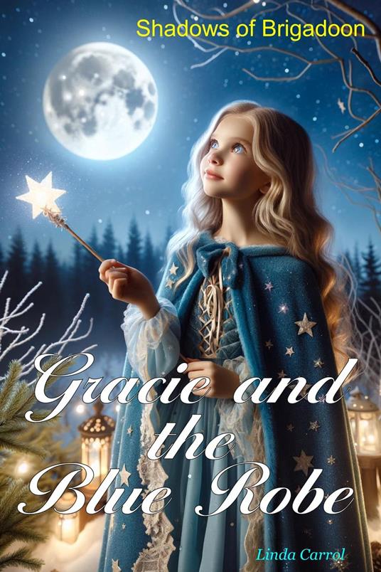 Gracie and the Blue Robe Shadows of Brigadoon - Linda Carrol - ebook