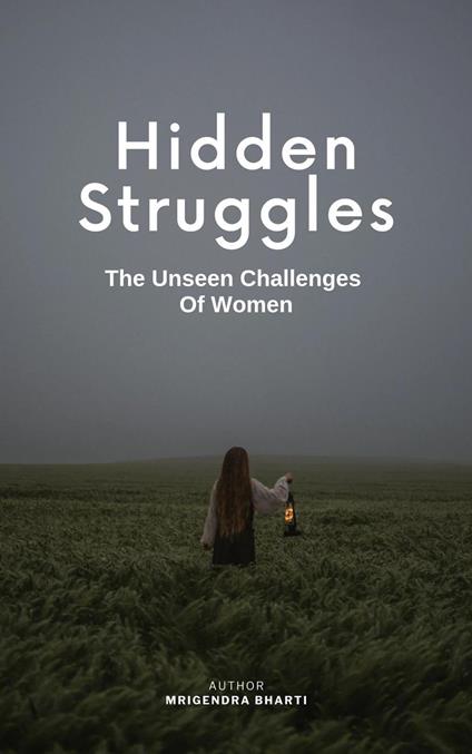 Hidden Struggles; The Unseen Challenges Of Women