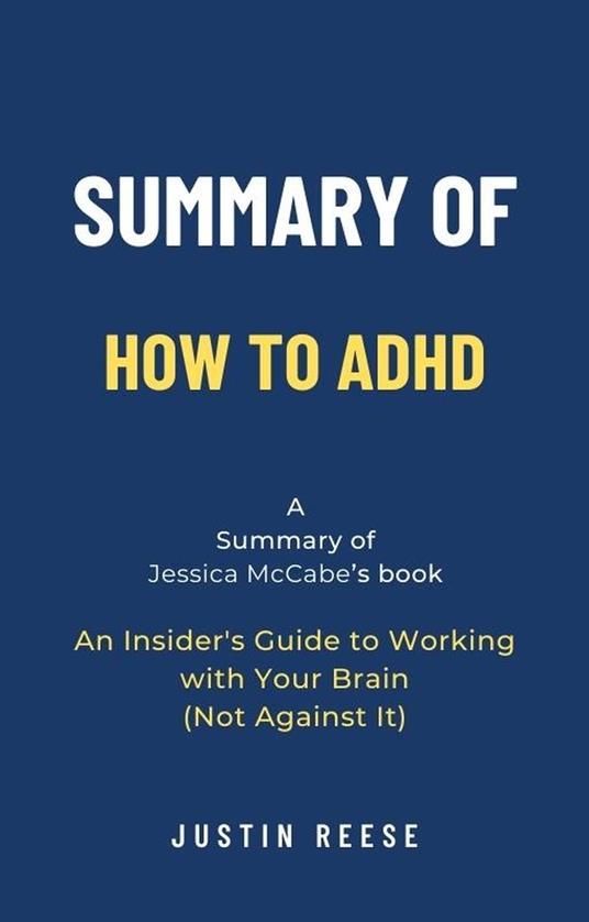 Summary of How to ADHD by Jessica McCabe: An Insider's Guide to Working with Your Brain (Not Against It)