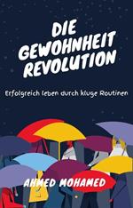 Die Gewohnheitsrevolution Erfolgreich leben durch kluge Routinen