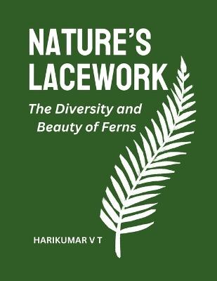 Nature's Lacework: The Diversity and Beauty of Ferns - V T Harikumar - cover