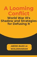 A Looming Conflict: World War III's Shadow and Strategies for Defusing It