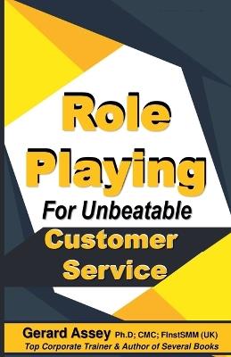 Role Playing For Unbeatable Customer Service - Gerard Assey - cover