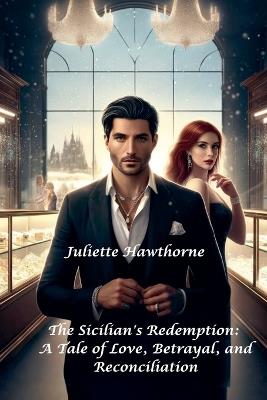 The Sicilian's Redemption: A Tale of Love, Betrayal, and Reconciliation - Juliette Hawthorne - cover