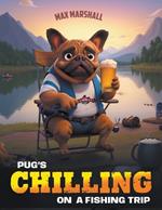 Pug's Chilling on a Fishing Trip