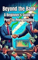 Beyond the Bank: A Beginner's Guide to Peer-to-Peer Lending