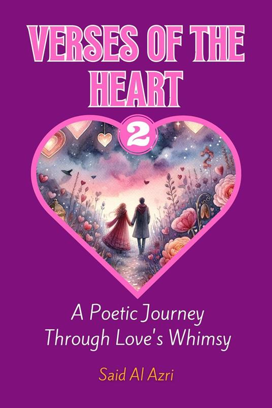 Verses of the Heart 2: A Poetic Journey Through Love's Whimsy