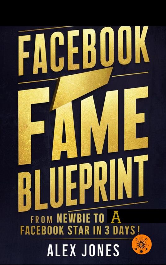 Facebook Fame Blueprint: From Newbie to A Facebook Star in 30 Days - Alex Jones - ebook
