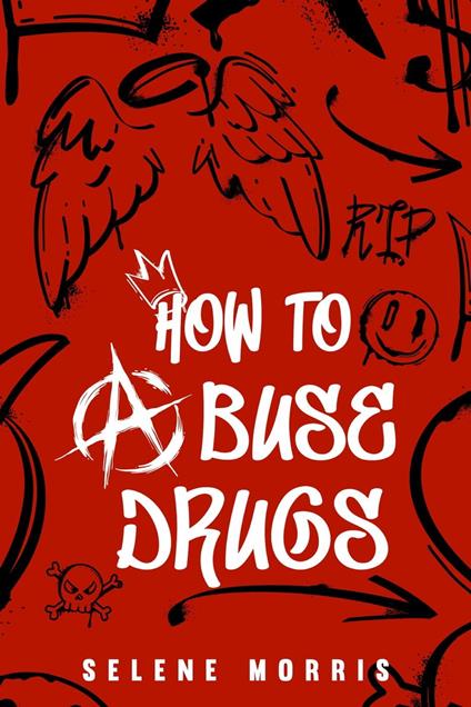 How To Abuse Drugs - Selene Morris - ebook