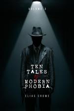 Ten Tales of Modern Phobia