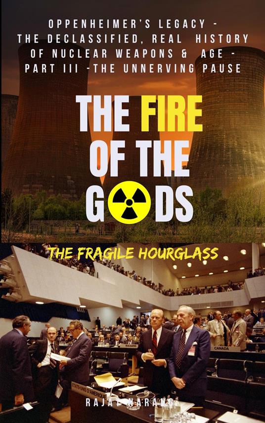 The Fire of the Gods: Oppenheimer's Legacy - The Declassified, Real History of Nuclear Weapons & the Atomic Age - Part 3 - The Unnerving Pause - The Fragile Hourglass