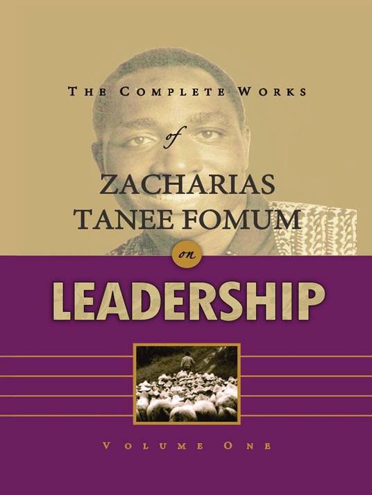 The Complete Works of Zacharias Tanee Fomum on Leadership (Volume 1)