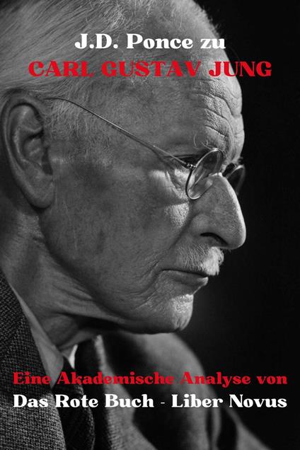 J.D. Ponce über Carl Gustav Jung: Eine Akademische Analyse von Das Rote Buch - Liber Novus