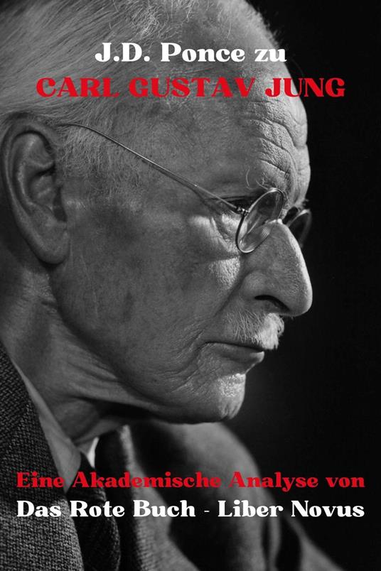 J.D. Ponce über Carl Gustav Jung: Eine Akademische Analyse von Das Rote Buch - Liber Novus