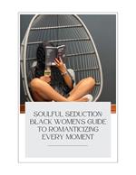 Soulful Seduction: A Guide To Romanticizing Every Moment