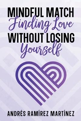 Mindful Match: Finding Love Without Losing Yourself - Andres Ramirez Martinez - cover