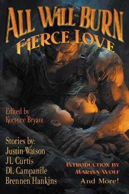 Or All Will Burn: Fierce Love - Marisa Wolf,Justin Watson,David R Birdsall - cover