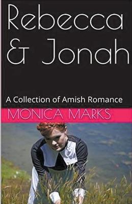 Rebecca & Jonah A Collection of Amish Romance - Monica Marks - cover