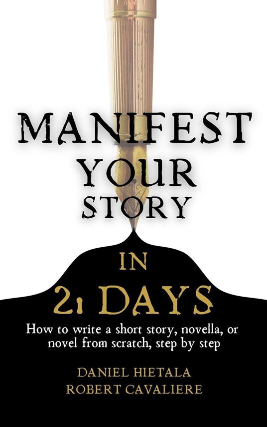 Manifest Your Story in 21 Days: How to Write a Short Story, Novella, or Novel from Scratch, Step by Step