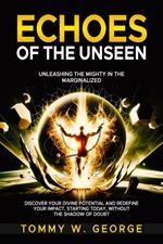 Echoes of the Unseen: Unleashing the Mighty in the Marginalized