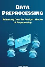 Data Preprocessing: Enhancing Data for Analysis. The Art of Preprocessing