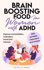 Brain Boosting Food for Women with AHDH: Improve Concentration, Motivation, Mood and Memory