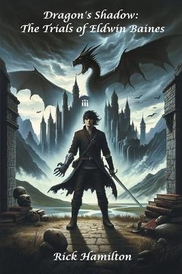 Dragon's Shadow: The Trials of Eldwin Baines - Rick Hamilton - cover