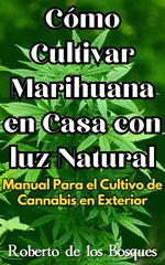 Cómo Cultivar Marihuana en Casa con luz Natural Manual Para el Cultivo de Cannabis en Exterior