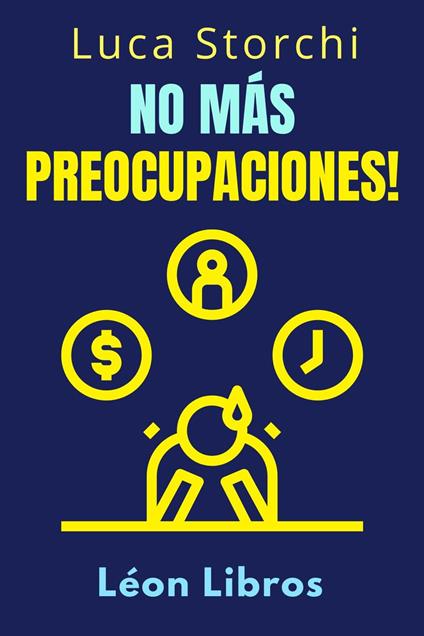 No Más Preocupaciones! - Cómo Relajarse Y Empezar A Vivir