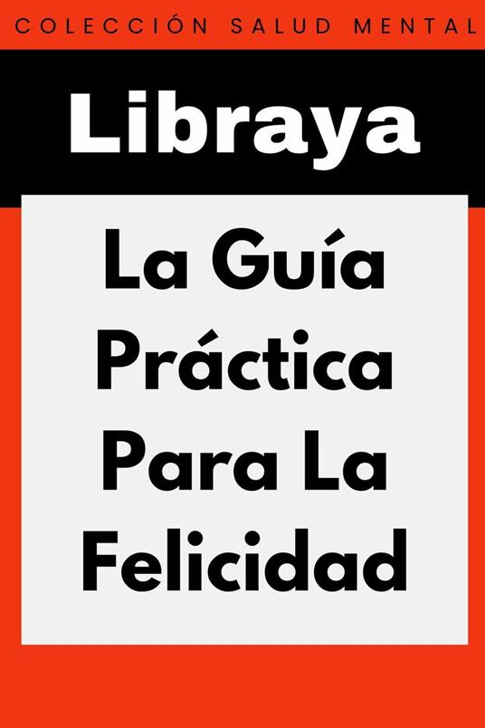 La Guía Práctica Para La Felicidad