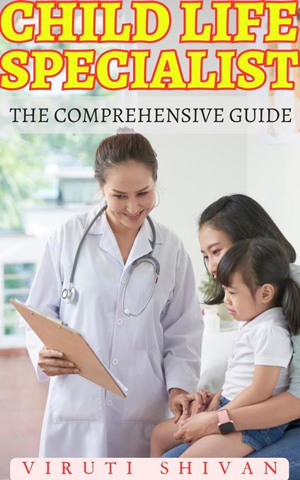 Child Life Specialist - The Comprehensive Guide