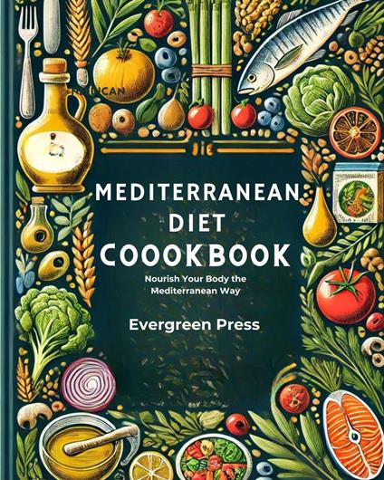 Mediterranean Diet: Nourish Your Body the Mediterranean Way