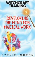 Developing the Mind for Magical Work