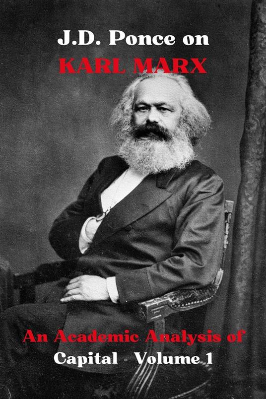 J.D. Ponce on Karl Marx: An Academic Analysis of Capital - Volume 1