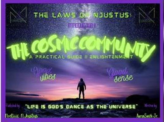 The Laws of NJustus: The Cosmic Community - A Practical Guide II Enlightenment - Poetiiic NJustus,Aaron Smith Jr. - ebook