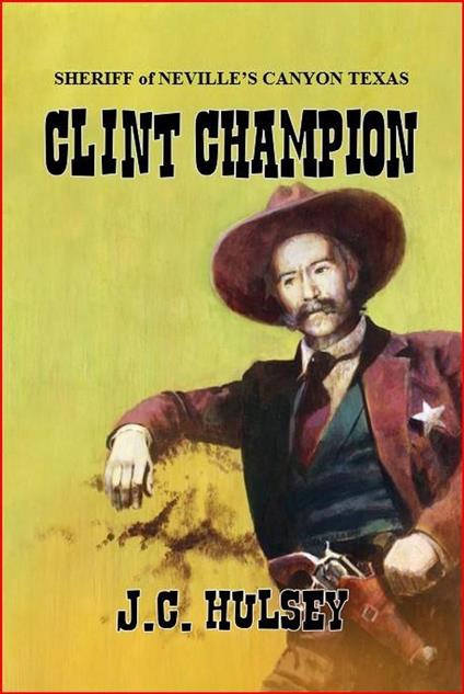 Clint Champion - Sheriff of Neville’s Canyon Texas