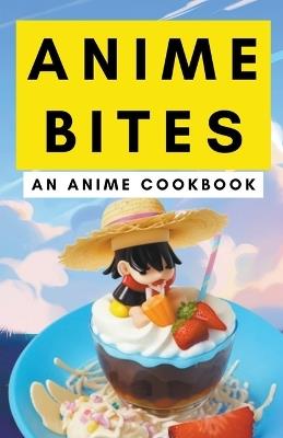 Anime Bites: An Anime Cookbook - Himanshu Patel - cover