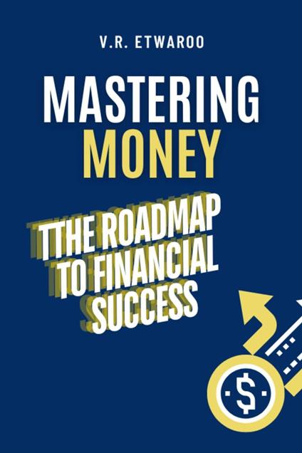 Mastering Money: The Roadmap to Financial Success