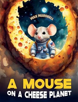 A Mouse on a Cheese Planet - Max Marshall - cover