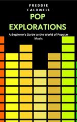 Pop Explorations: A Beginner's Guide to the World of Popular Music