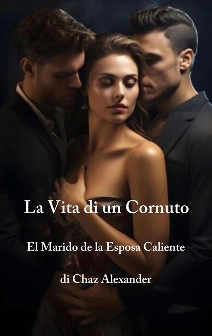 La Vita di un Cornuto - Chaz Alexander - ebook