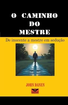 O cami?o do mestre - John Danen - cover