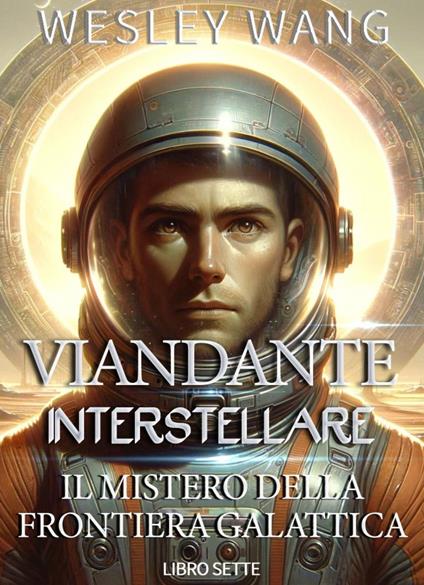 Viandante Interstellare: Il Mistero della Frontiera Galattica - Wesley Wang - ebook