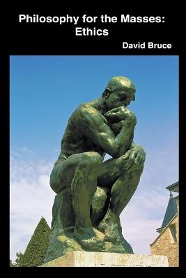 Philosophy for the Masses: Ethics - David Bruce - cover