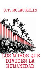 Los Muros que Dividen la Humanidad