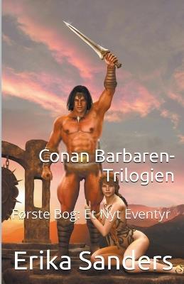 Conan Barbaren-Trilogien F?rste Bog: Et Nyt Eventyr - Erika Sanders - cover
