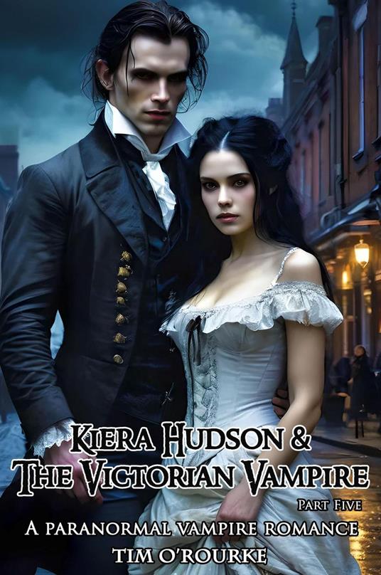 Kiera Hudson & The Victorian Vampire (Part Five): A Paranormal Vampire Romance