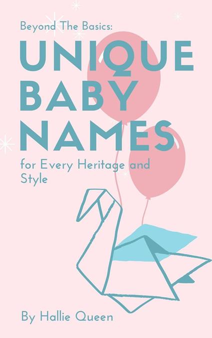 Beyond the Basics: Unique Baby Names for Every Heritage and Style