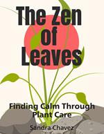 The Zen of Leaves Finding Calm Through Plant Care